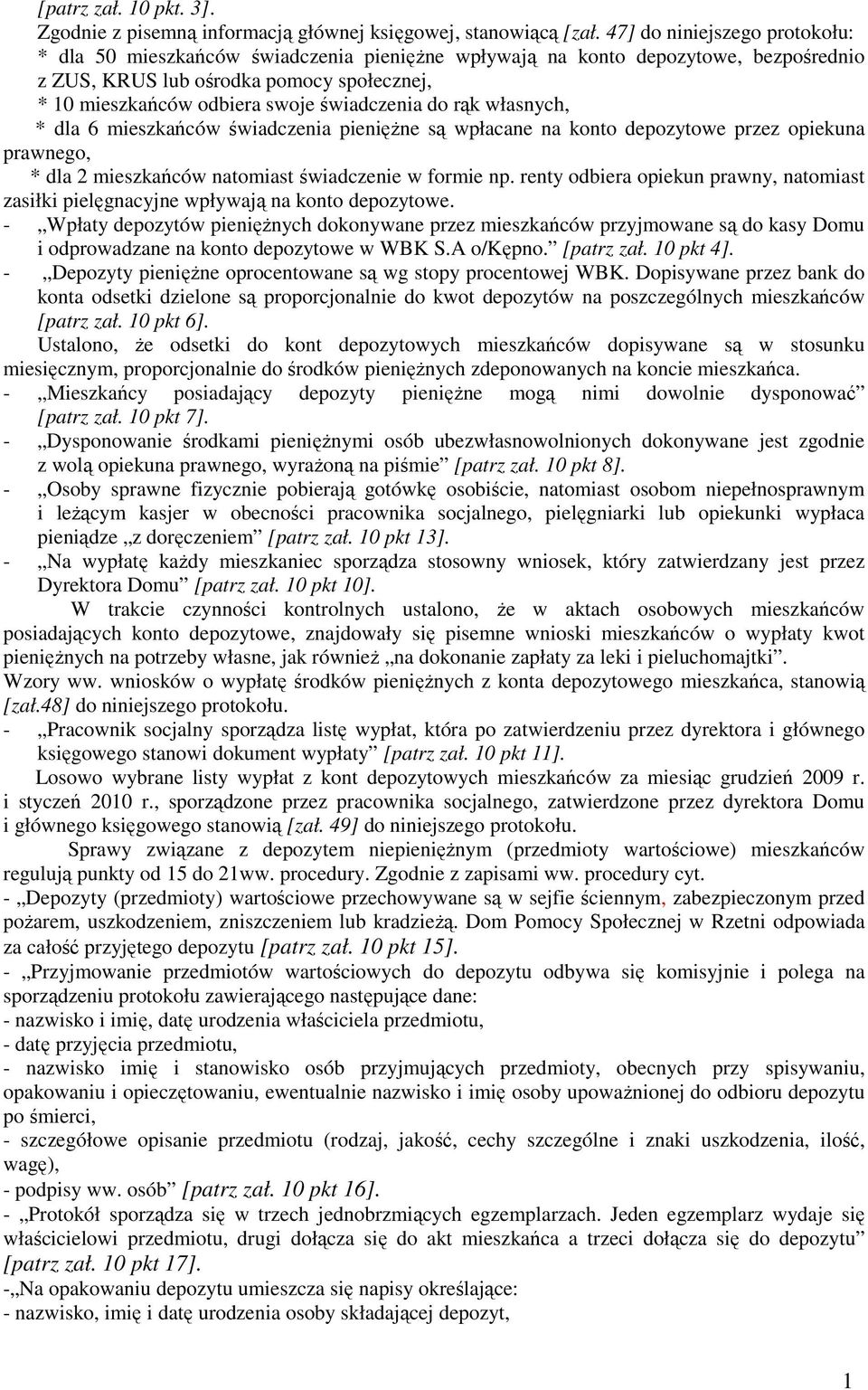 świadczenia do rąk własnych, * dla 6 mieszkańców świadczenia pienięŝne są wpłacane na konto depozytowe przez opiekuna prawnego, * dla 2 mieszkańców natomiast świadczenie w formie np.