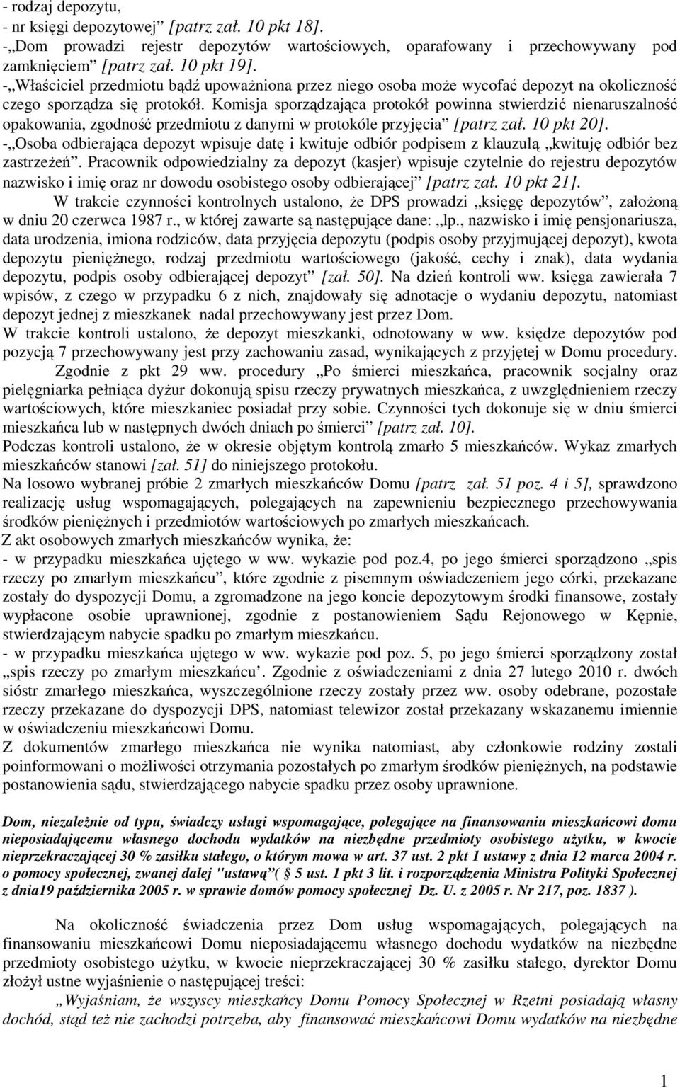 Komisja sporządzająca protokół powinna stwierdzić nienaruszalność opakowania, zgodność przedmiotu z danymi w protokóle przyjęcia [patrz zał. 10 pkt 20].