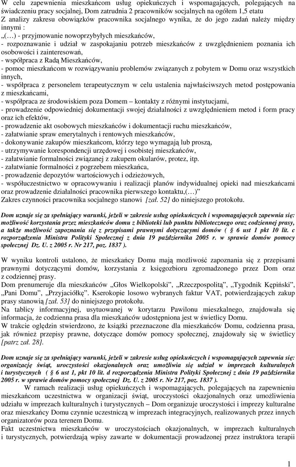 uwzględnieniem poznania ich osobowości i zainteresowań, - współpraca z Radą Mieszkańców, - pomoc mieszkańcom w rozwiązywaniu problemów związanych z pobytem w Domu oraz wszystkich innych, - współpraca