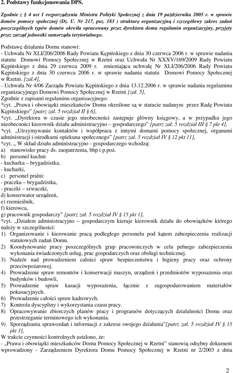 terytorialnego. Podstawę działania Domu stanowi: - Uchwała Nr XLI/206/2006 Rady Powiatu Kępińskiego z dnia 30 czerwca 2006 r.
