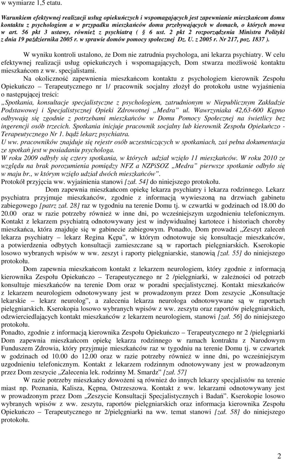 art. 56 pkt 3 ustawy, równieŝ z psychiatrą ( 6 ust. 2 pkt 2 rozporządzenia Ministra Polityki z dnia 19 października 2005 r. w sprawie domów pomocy społecznej Dz. U. z 2005 r. Nr 217, poz. 1837 ).