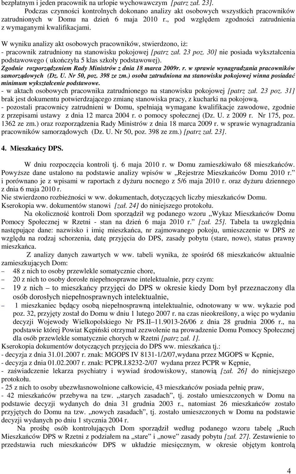 30] nie posiada wykształcenia podstawowego ( ukończyła 5 klas szkoły podstawowej). Zgodnie rozporządzeniem Rady Ministrów z dnia 18 marca 2009r. r. w sprawie wynagradzania pracowników samorządowych (Dz.