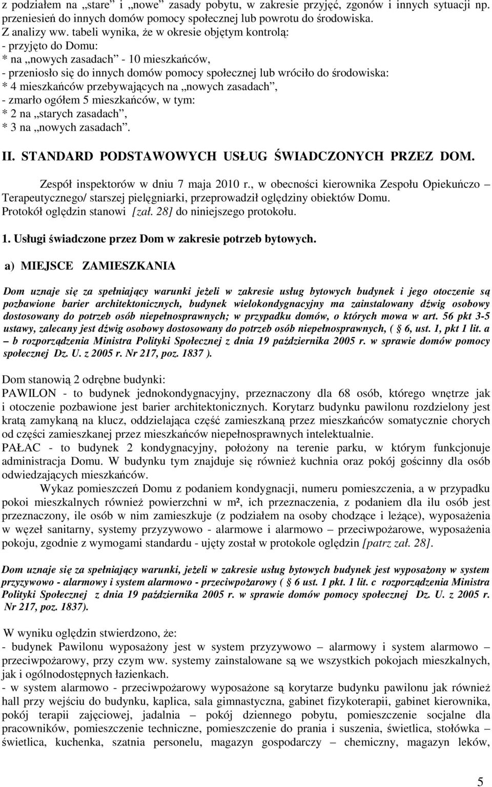 przebywających na nowych zasadach, - zmarło ogółem 5 mieszkańców, w tym: * 2 na starych zasadach, * 3 na nowych zasadach. II. STANDARD PODSTAWOWYCH USŁUG ŚWIADCZONYCH PRZEZ DOM.