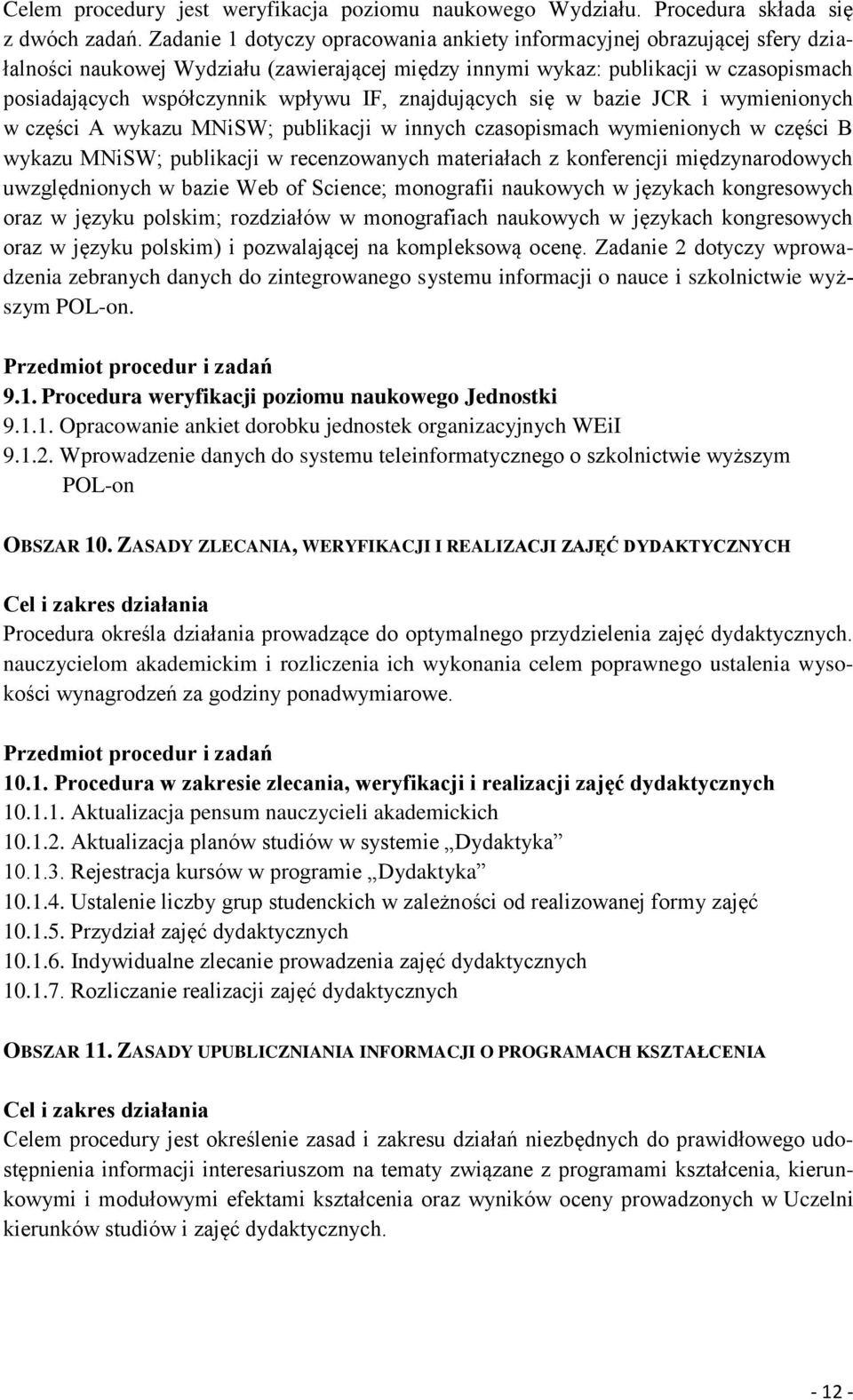 znajdujących się w bazie JCR i wymienionych w części A wykazu MNiSW; publikacji w innych czasopismach wymienionych w części B wykazu MNiSW; publikacji w recenzowanych materiałach z konferencji