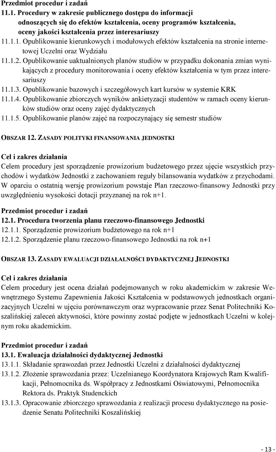 Opublikowanie bazowych i szczegółowych kart kursów w systemie KRK 11.1.4. Opublikowanie zbiorczych wyników ankietyzacji studentów w ramach oceny kierunków studiów oraz oceny zajęć dydaktycznych 11.1.5.