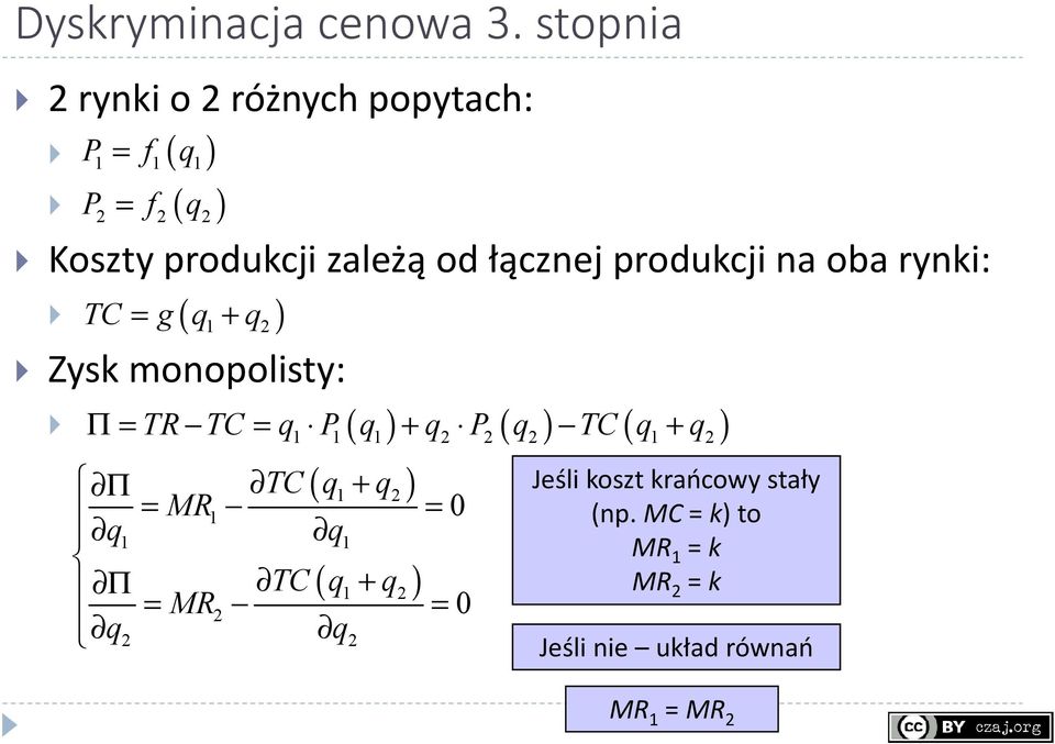 produkcji na oba rynki: TC = g ( q1+ q2) Zysk monopolisty: Π= TR TC = q1 P1( q1) + q2 P2( q2) TC (