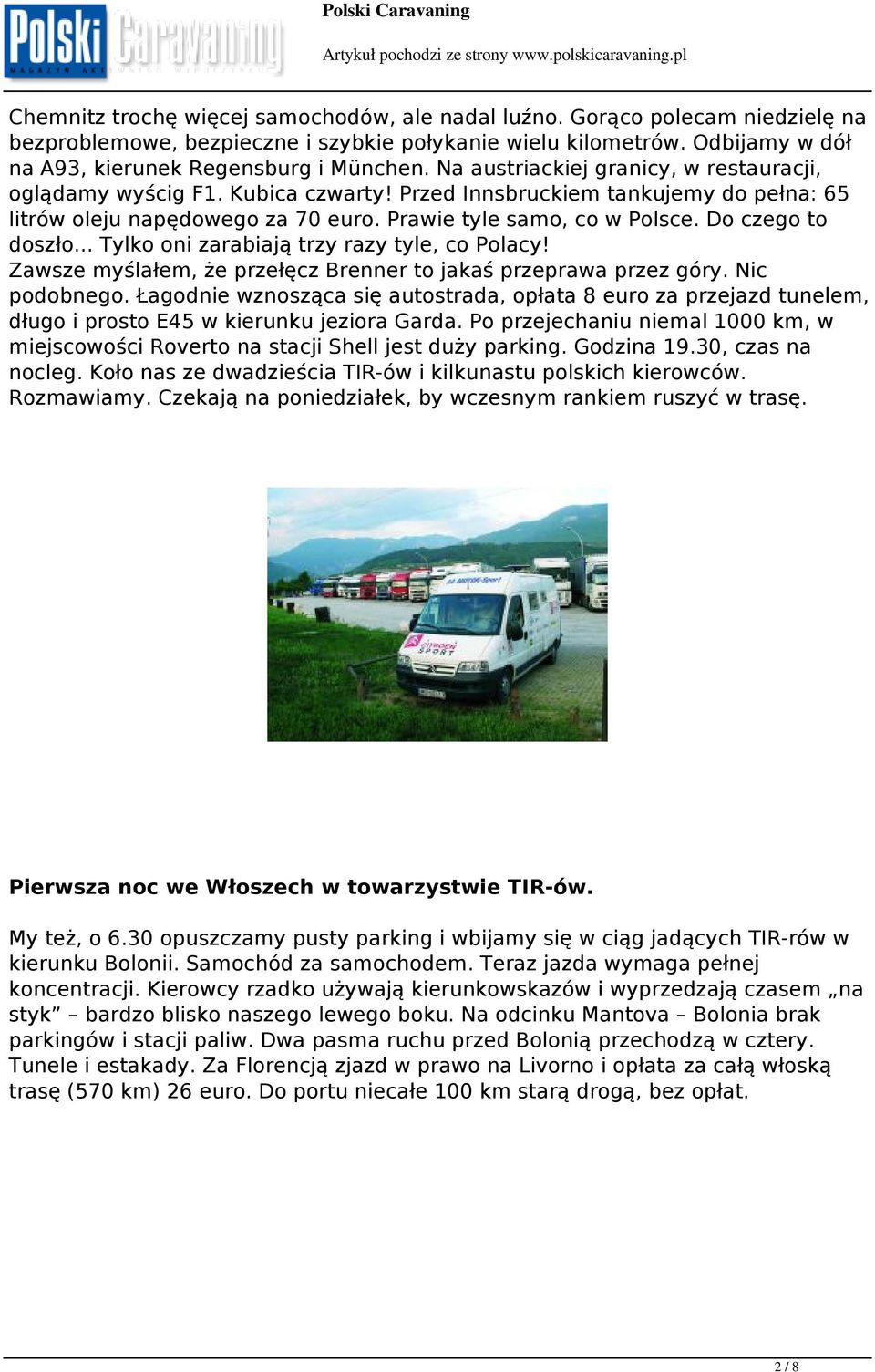 Do czego to doszło... Tylko oni zarabiają trzy razy tyle, co Polacy! Zawsze myślałem, że przełęcz Brenner to jakaś przeprawa przez góry. Nic podobnego.