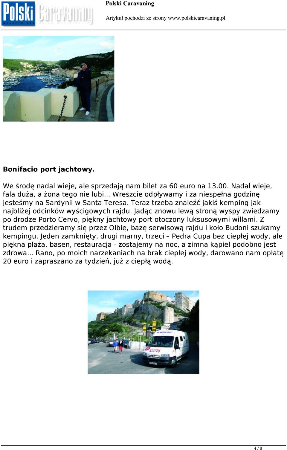 Jadąc znowu lewą stroną wyspy zwiedzamy po drodze Porto Cervo, piękny jachtowy port otoczony luksusowymi willami.