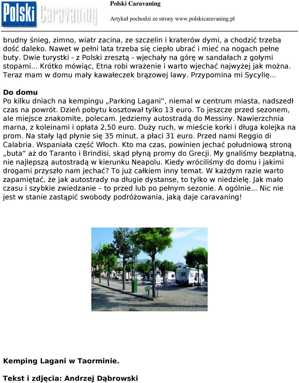Teraz mam w domu mały kawałeczek brązowej lawy. Przypomina mi Sycylię... Do domu Po kilku dniach na kempingu Parking Lagani, niemal w centrum miasta, nadszedł czas na powrót.