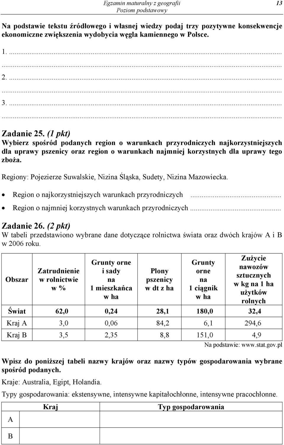 Regiony: Pojezierze Suwalskie, Nizina Śląska, Sudety, Nizina Mazowiecka. Region o najkorzystniejszych warunkach przyrodniczych... Region o najmniej korzystnych warunkach przyrodniczych... Zadanie 26.