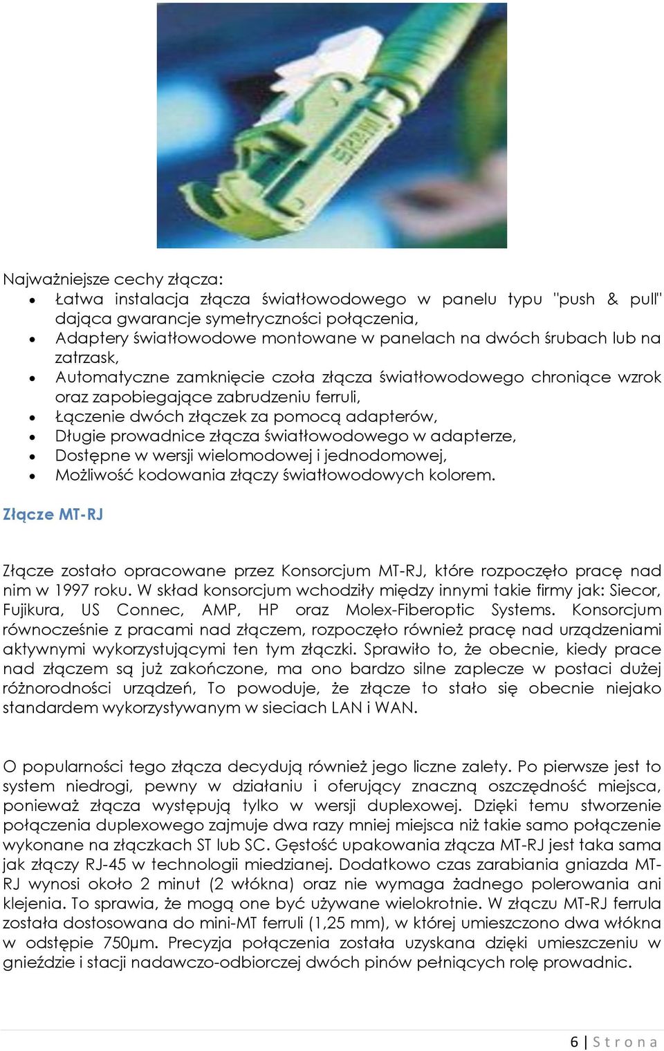 złącza światłowodowego w adapterze, Dostępne w wersji wielomodowej i jednodomowej, Możliwość kodowania złączy światłowodowych kolorem.