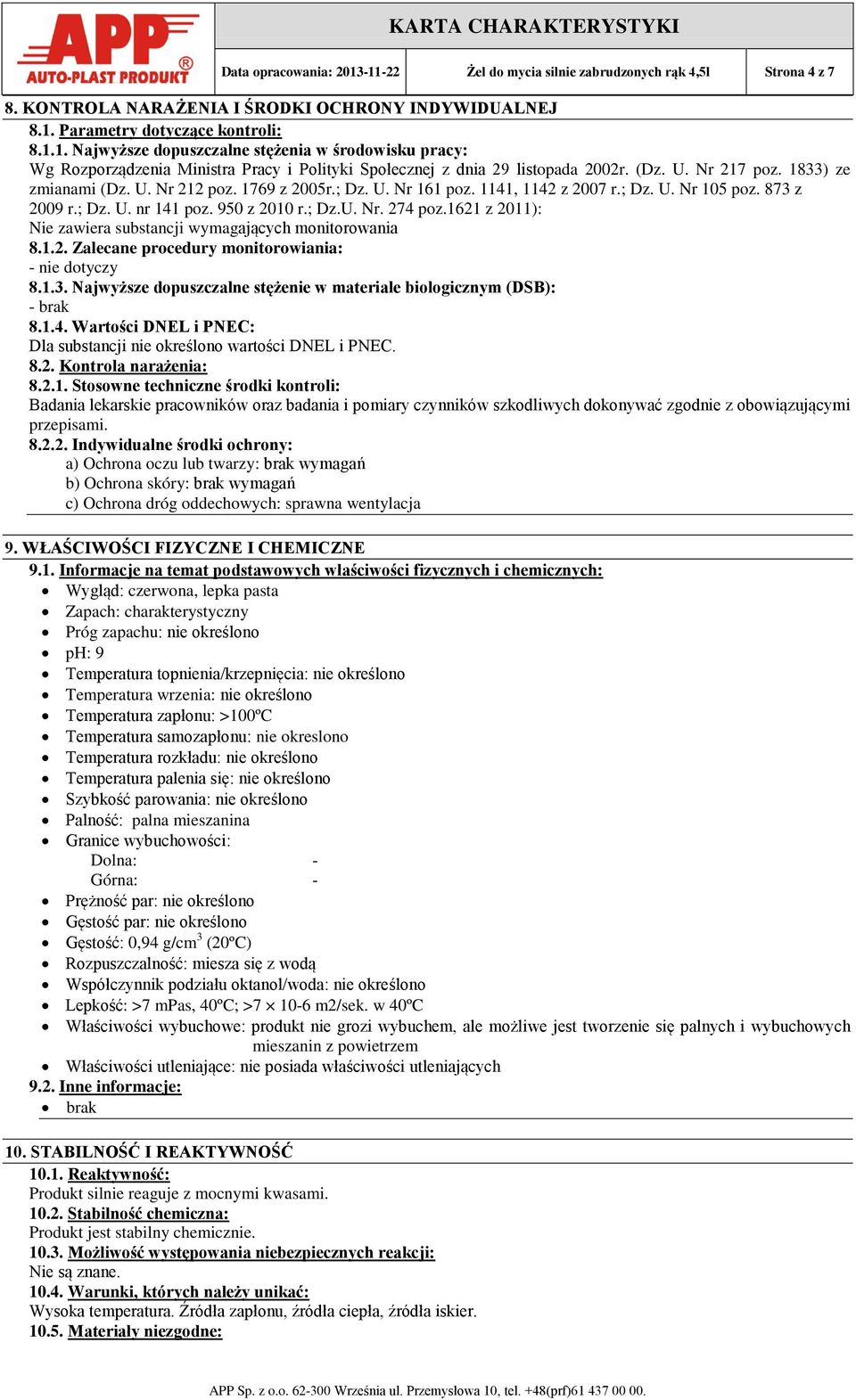 1621 z 2011): Nie zawiera substancji wymagających monitorowania 8.1.2. Zalecane procedury monitorowiania: - nie dotyczy 8.1.3. Najwyższe dopuszczalne stężenie w materiale biologicznym (DSB): - brak 8.