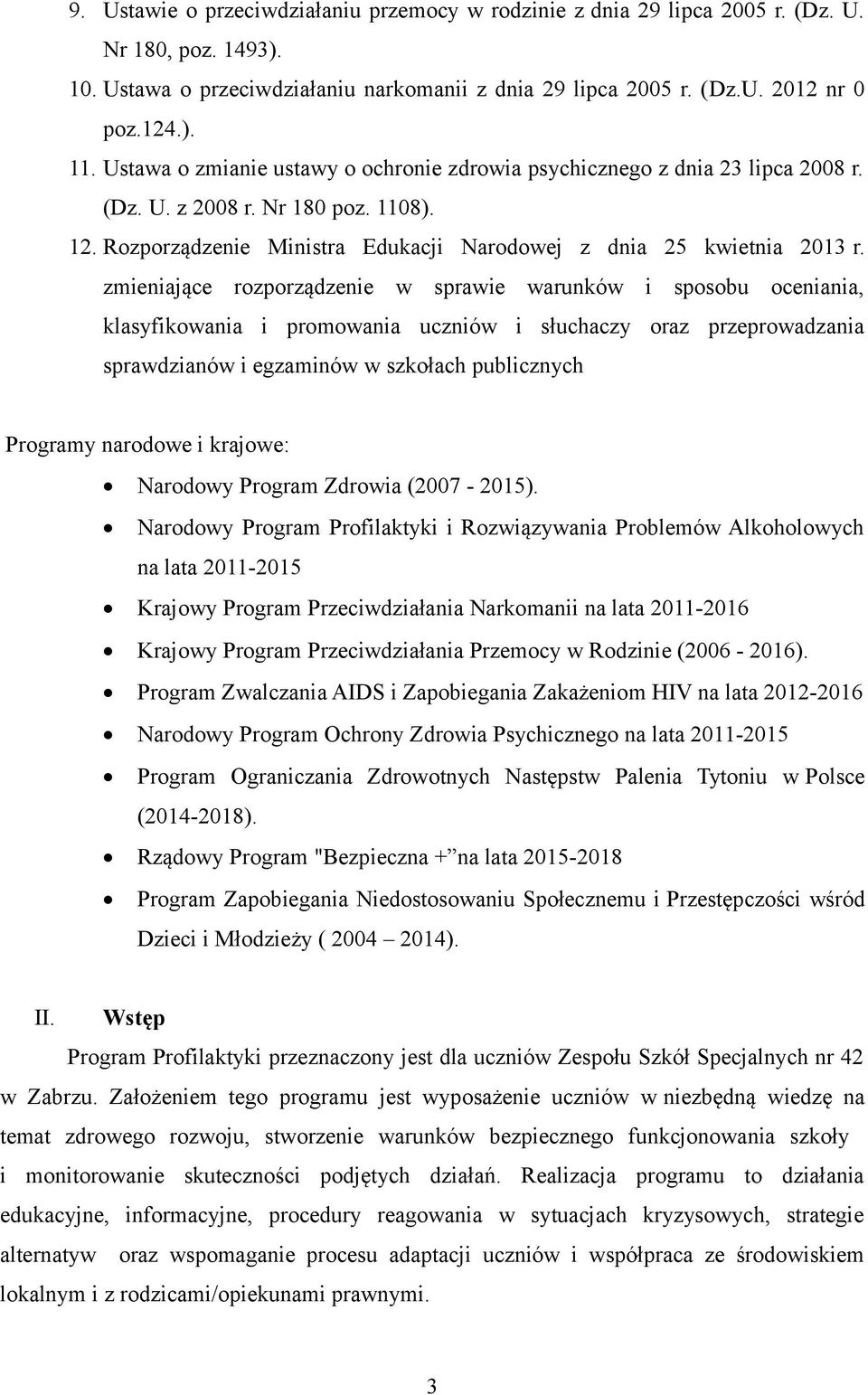 zmieniające rozporządzenie w sprawie warunków i sposobu oceniania, klasyfikowania i promowania uczniów i słuchaczy oraz przeprowadzania sprawdzianów i egzaminów w szkołach publicznych Programy