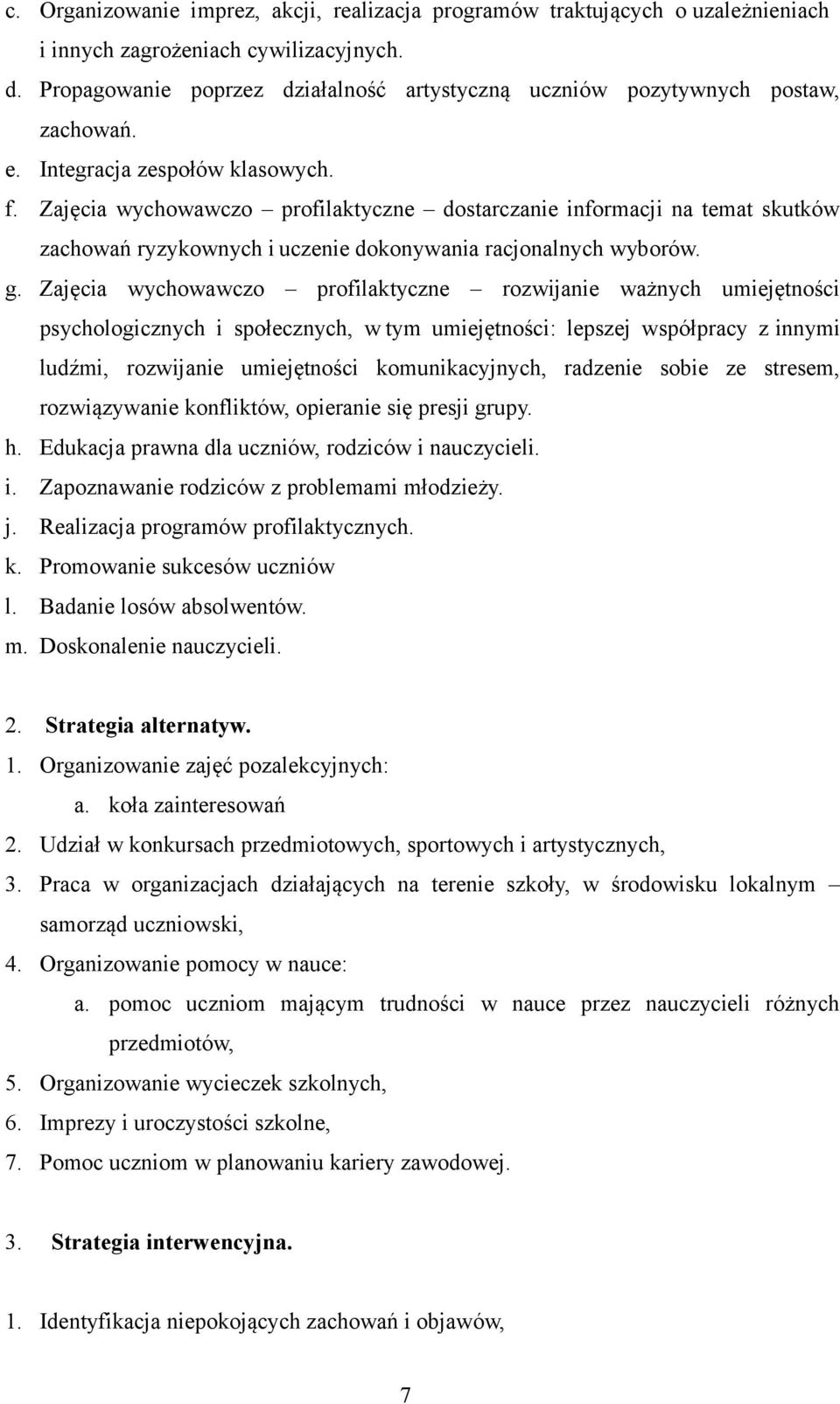 Zajęcia wychowawczo profilaktyczne dostarczanie informacji na temat skutków zachowań ryzykownych i uczenie dokonywania racjonalnych wyborów. g.