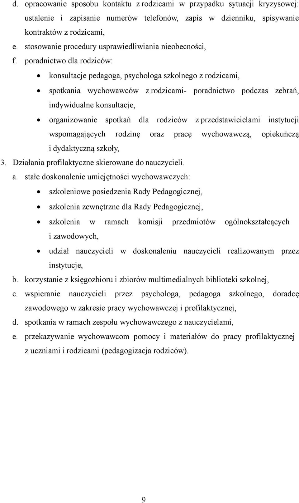 poradnictwo dla rodziców: konsultacje pedagoga, psychologa szkolnego z rodzicami, spotkania wychowawców z rodzicami- poradnictwo podczas zebrań, indywidualne konsultacje, organizowanie spotkań dla