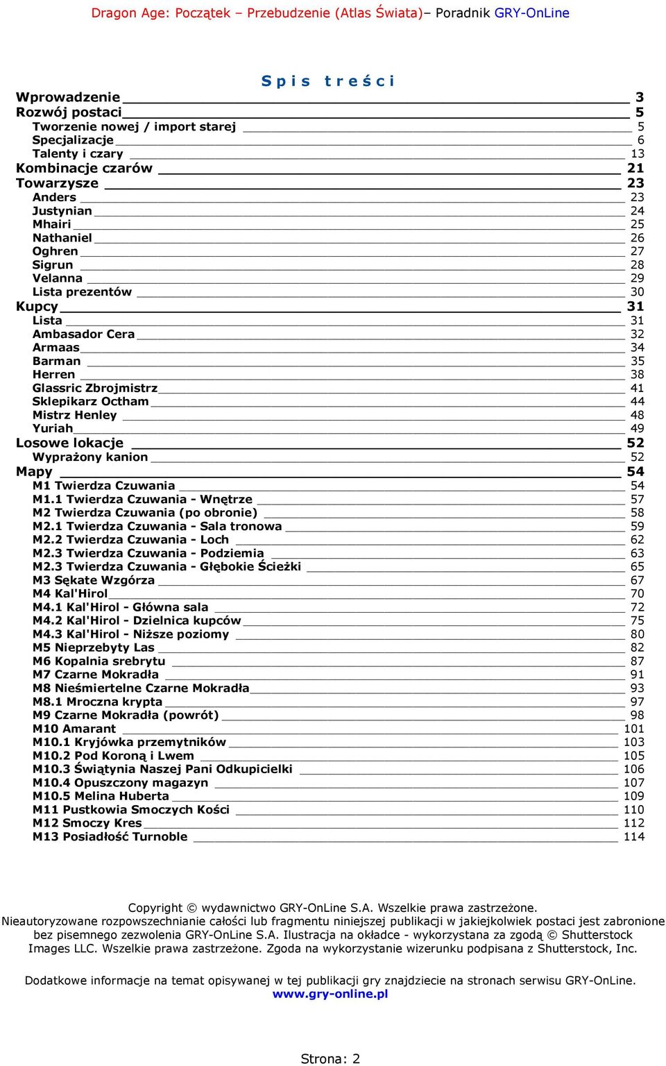 lokacje 52 Wyprażony kanion 52 Mapy 54 M1 Twierdza Czuwania 54 M1.1 Twierdza Czuwania - Wnętrze 57 M2 Twierdza Czuwania (po obronie) 58 M2.1 Twierdza Czuwania - Sala tronowa 59 M2.