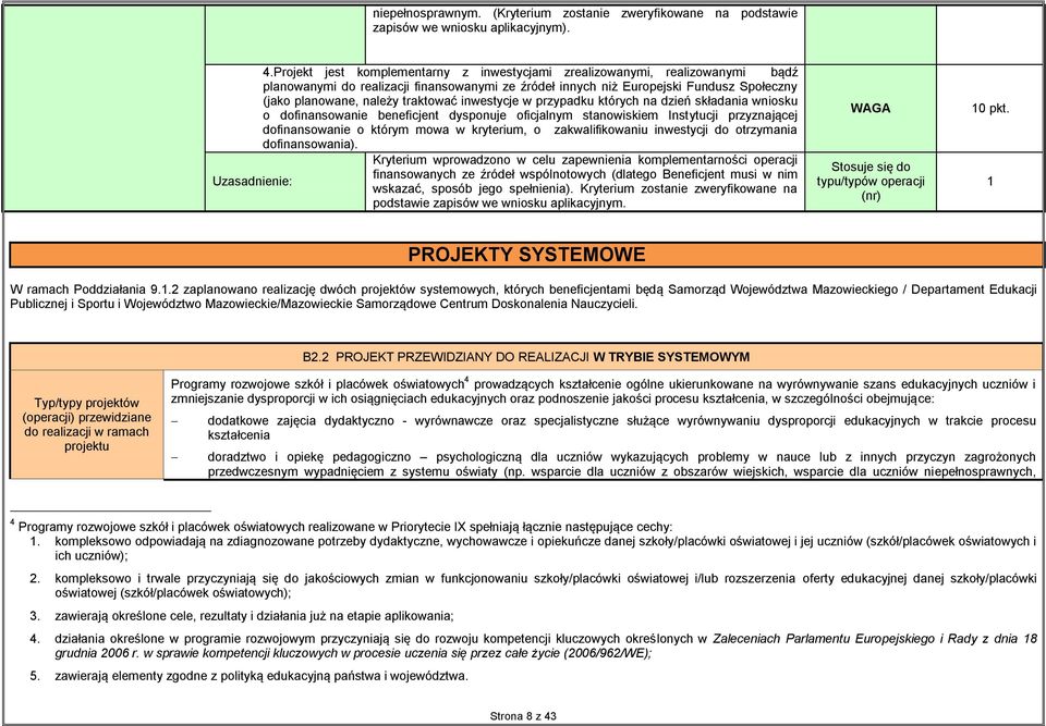 traktować inwestycje w przypadku których na dzień składania wniosku o dofinansowanie beneficjent dysponuje oficjalnym stanowiskiem Instytucji przyznającej dofinansowanie o którym mowa w kryterium, o