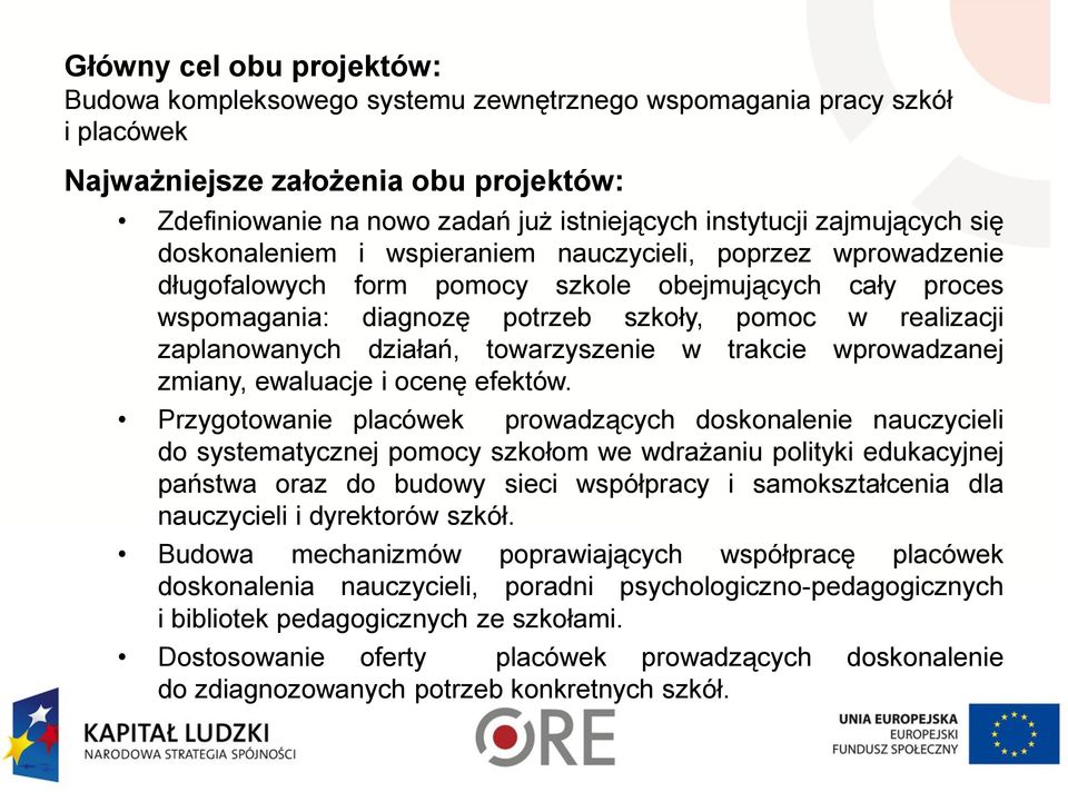 zaplanowanych działań, towarzyszenie w trakcie wprowadzanej zmiany, ewaluacje i ocenę efektów.