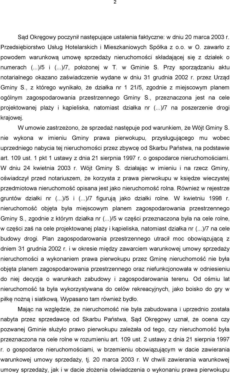 Przy sporządzaniu aktu notarialnego okazano zaświadczenie wydane w dniu 31 grudnia 2002 r. przez Urząd Gminy S.