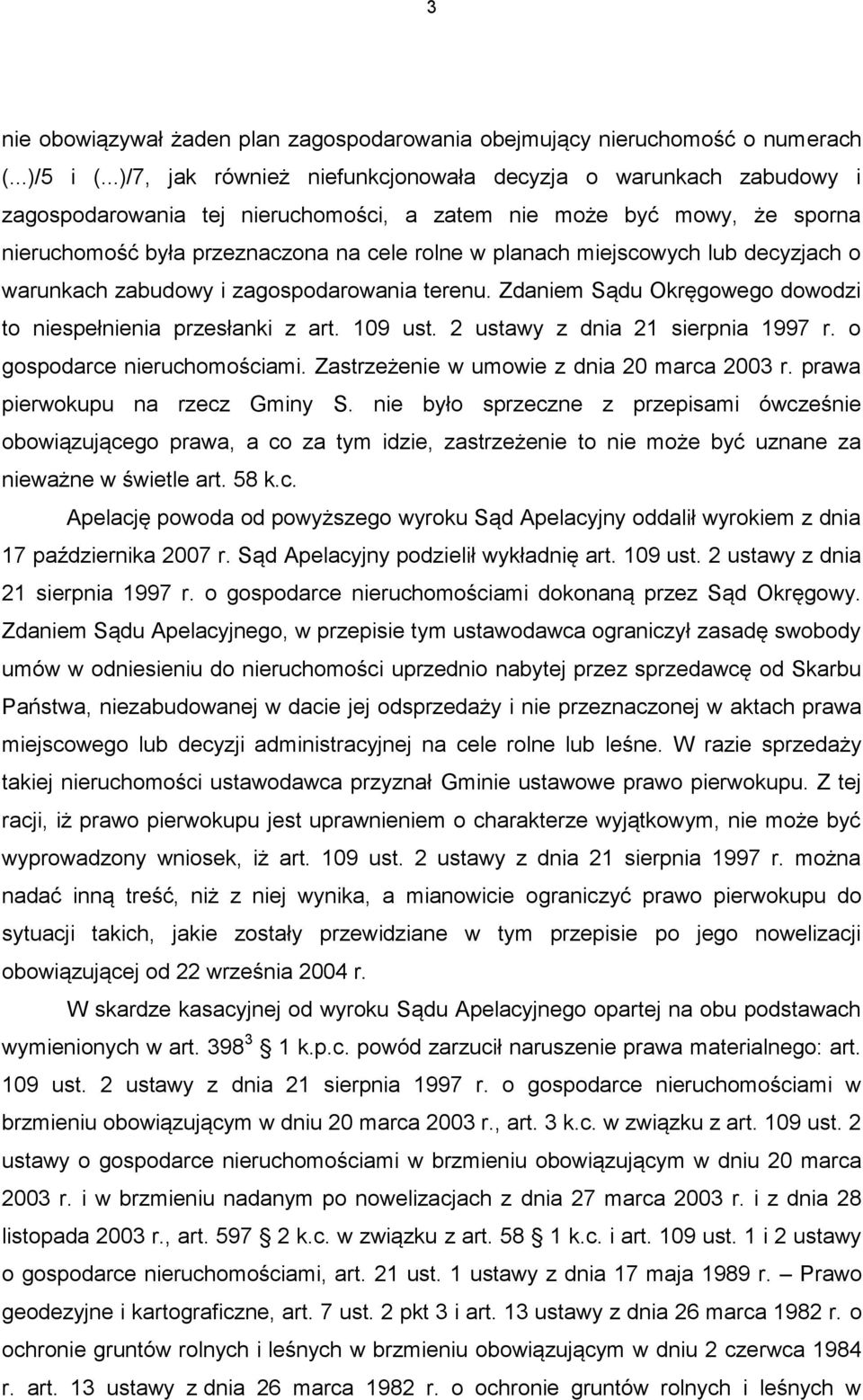 miejscowych lub decyzjach o warunkach zabudowy i zagospodarowania terenu. Zdaniem Sądu Okręgowego dowodzi to niespełnienia przesłanki z art. 109 ust. 2 ustawy z dnia 21 sierpnia 1997 r.