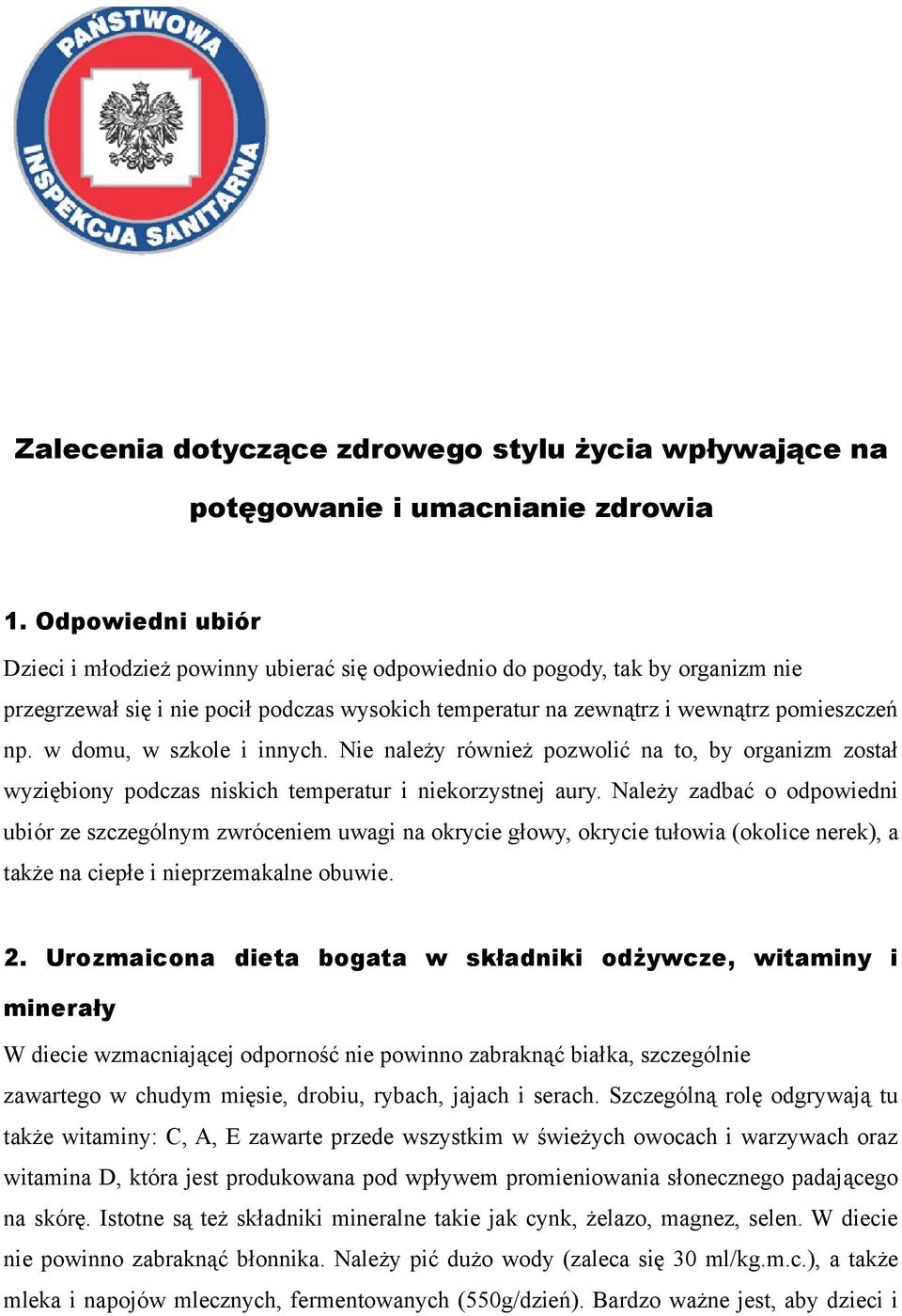 w domu, w szkole i innych. Nie należy również pozwolić na to, by organizm został wyziębiony podczas niskich temperatur i niekorzystnej aury.