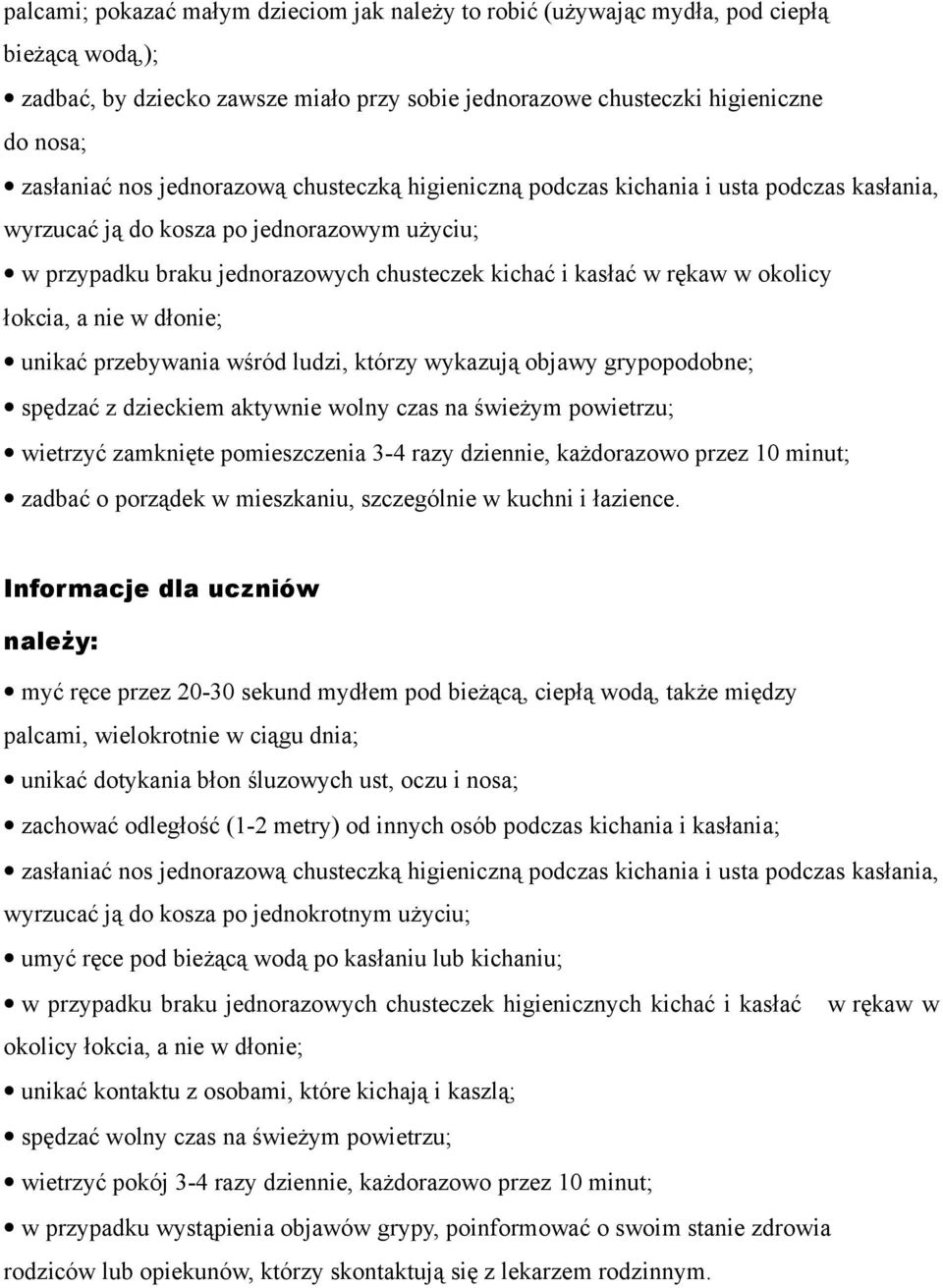 łokcia, a nie w dłonie; unikać przebywania wśród ludzi, którzy wykazują objawy grypopodobne; spędzać z dzieckiem aktywnie wolny czas na świeżym powietrzu; wietrzyć zamknięte pomieszczenia 3-4 razy