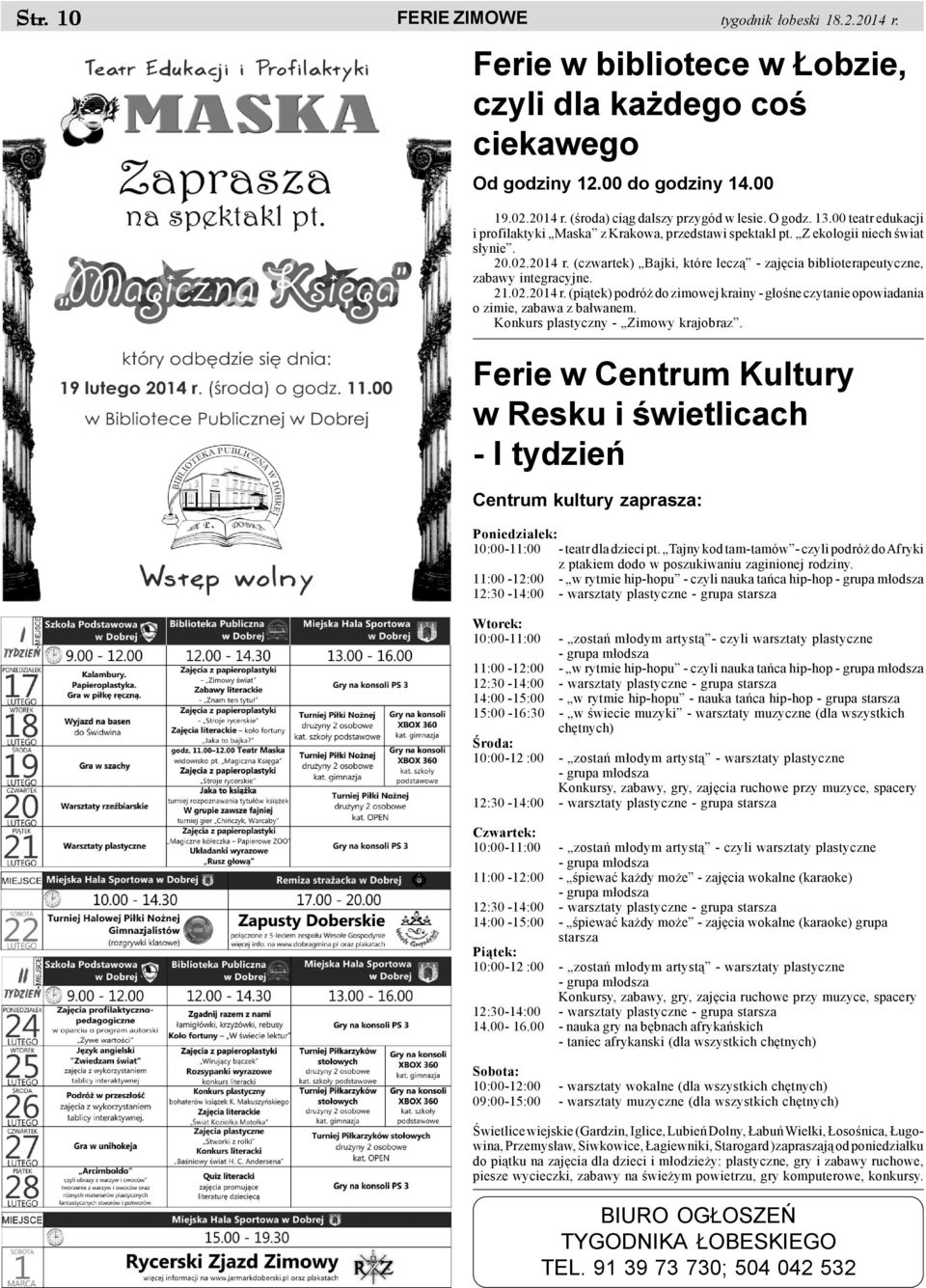 (czwartek) Bajki, które lecz¹ - zajêcia biblioterapeutyczne, zabawy integracyjne. 21.02.2014 r. (pi¹tek) podró do zimowej krainy - g³oœne czytanie opowiadania o zimie, zabawa z ba³wanem.