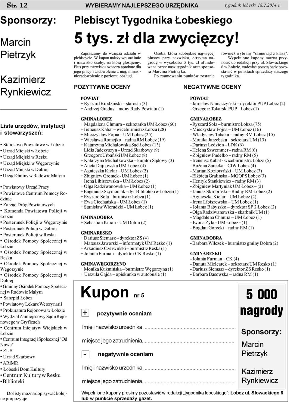 Posterunek Policji w Dobrej Posterunek Policji w Resku Oœrodek Pomocy Spo³ecznej w obzie Oœrodek Pomocy Spo³ecznej w Resku Oœrodek Pomocy Spo³ecznej w Wêgorzynie Oœrodek Pomocy Spo³ecznej w Dobrej