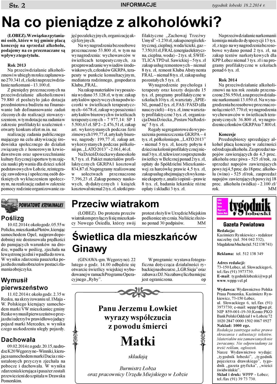 Rok 2013 Na przeciwdzia³anie alkoholizmowi w ubieg³ym roku zaplanowano 270.341 z³, z kolei na przeciwdzia- ³anie narkomani 13.100 z³. Z pieniêdzy przeznaczonych na przeciwdzia³anie alkoholizmowi 79.
