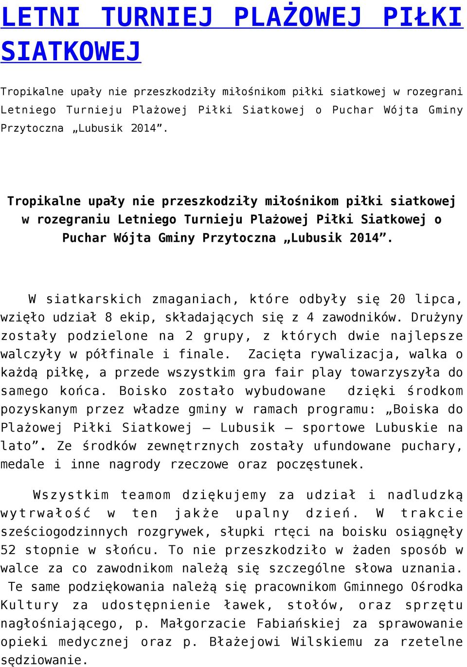 W siatkarskich zmaganiach, które odbyły się 20 lipca, wzięło udział 8 ekip, składających się z 4 zawodników.