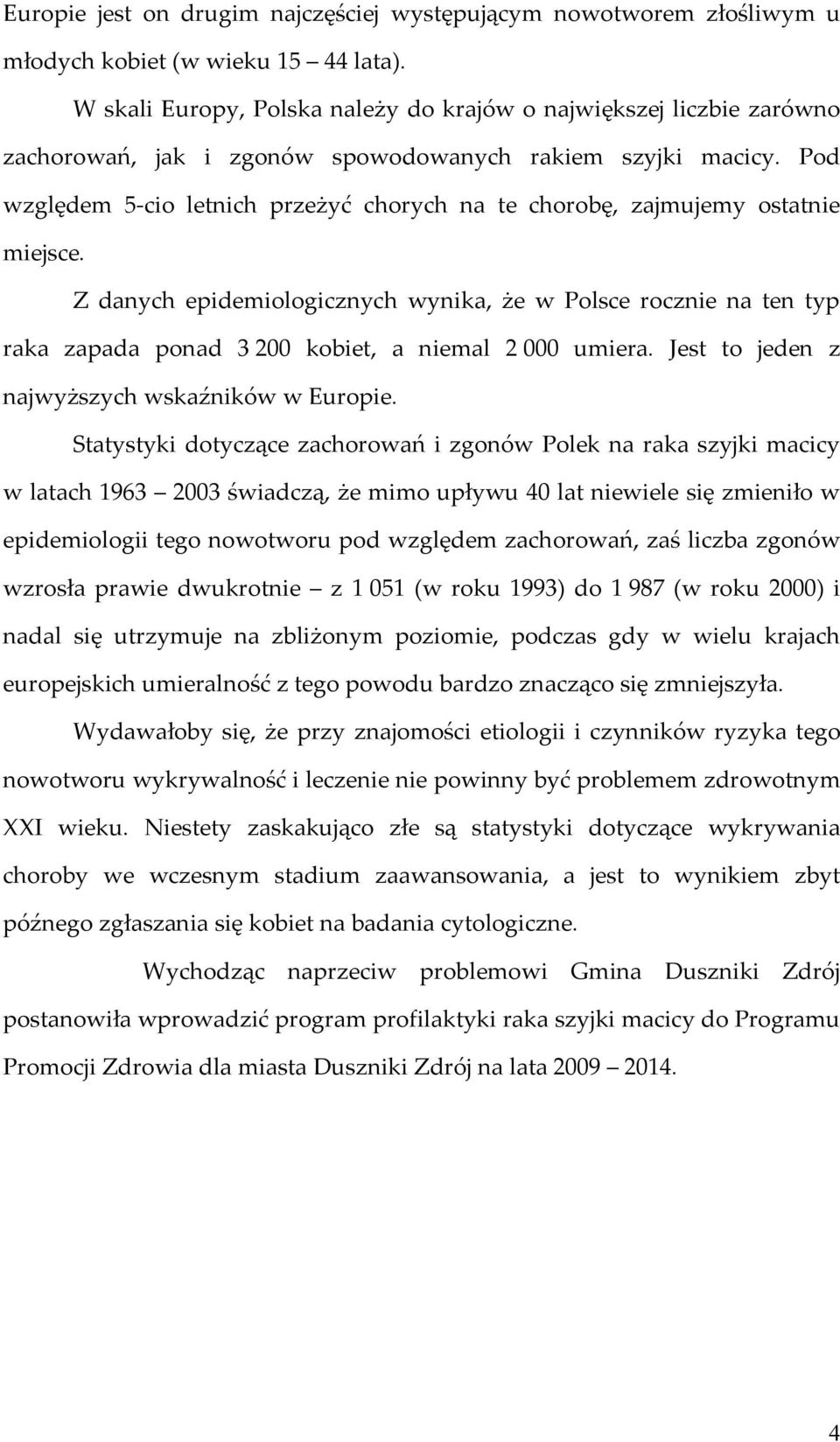 Pod względem 5-cio letnich przeżyć chorych na te chorobę, zajmujemy ostatnie miejsce.