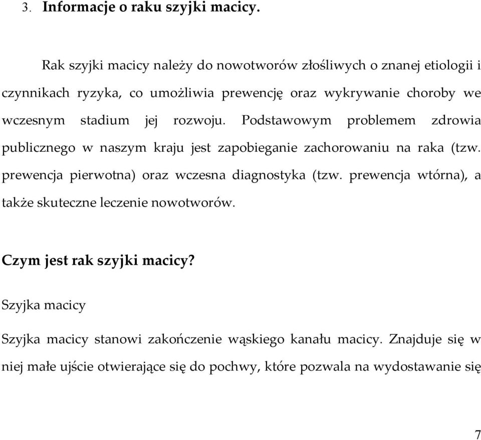 stadium jej rozwoju. Podstawowym problemem zdrowia publicznego w naszym kraju jest zapobieganie zachorowaniu na raka (tzw.