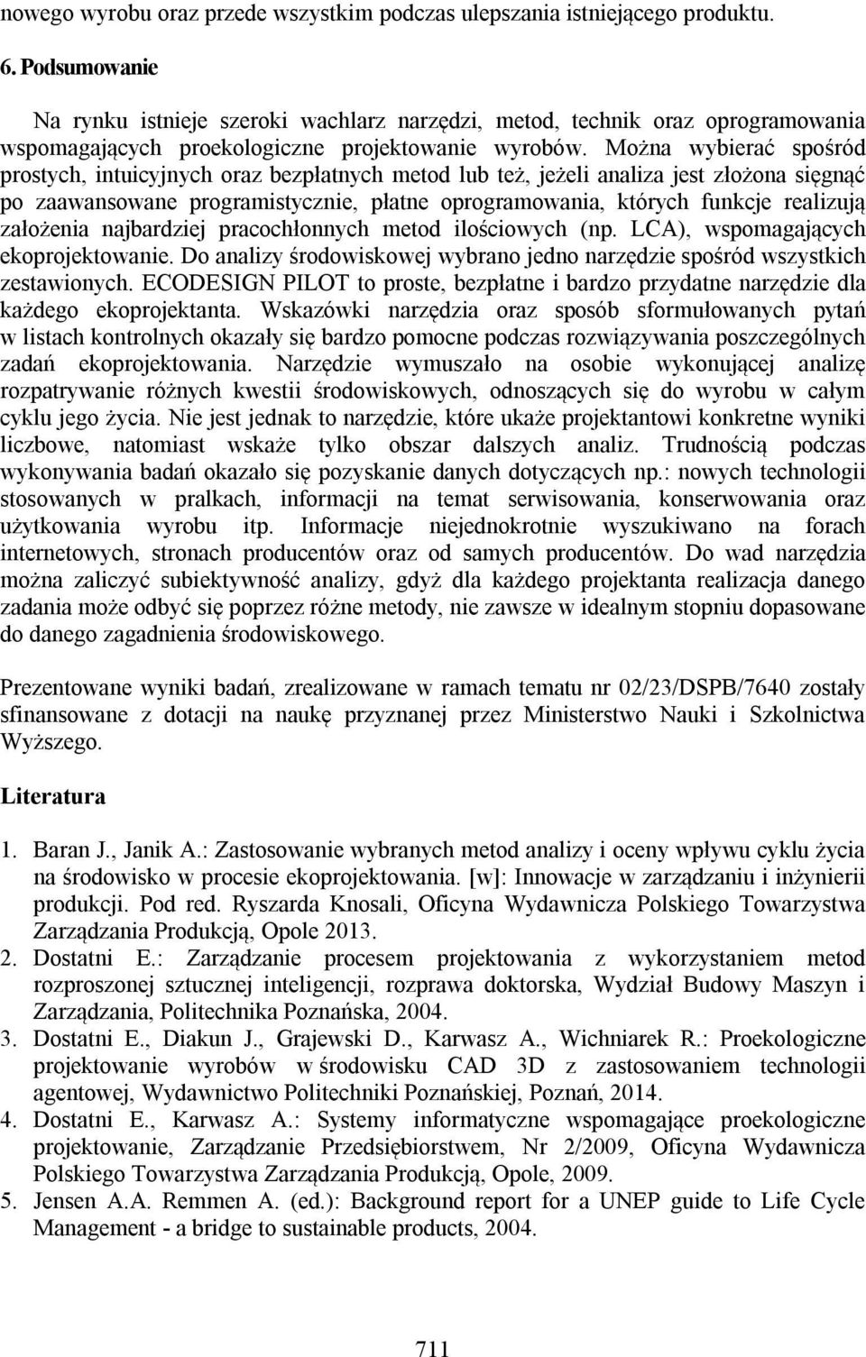 Można wybierać spośród prostych, intuicyjnych oraz bezpłatnych metod lub też, jeżeli analiza jest złożona sięgnąć po zaawansowane programistycznie, płatne oprogramowania, których funkcje realizują