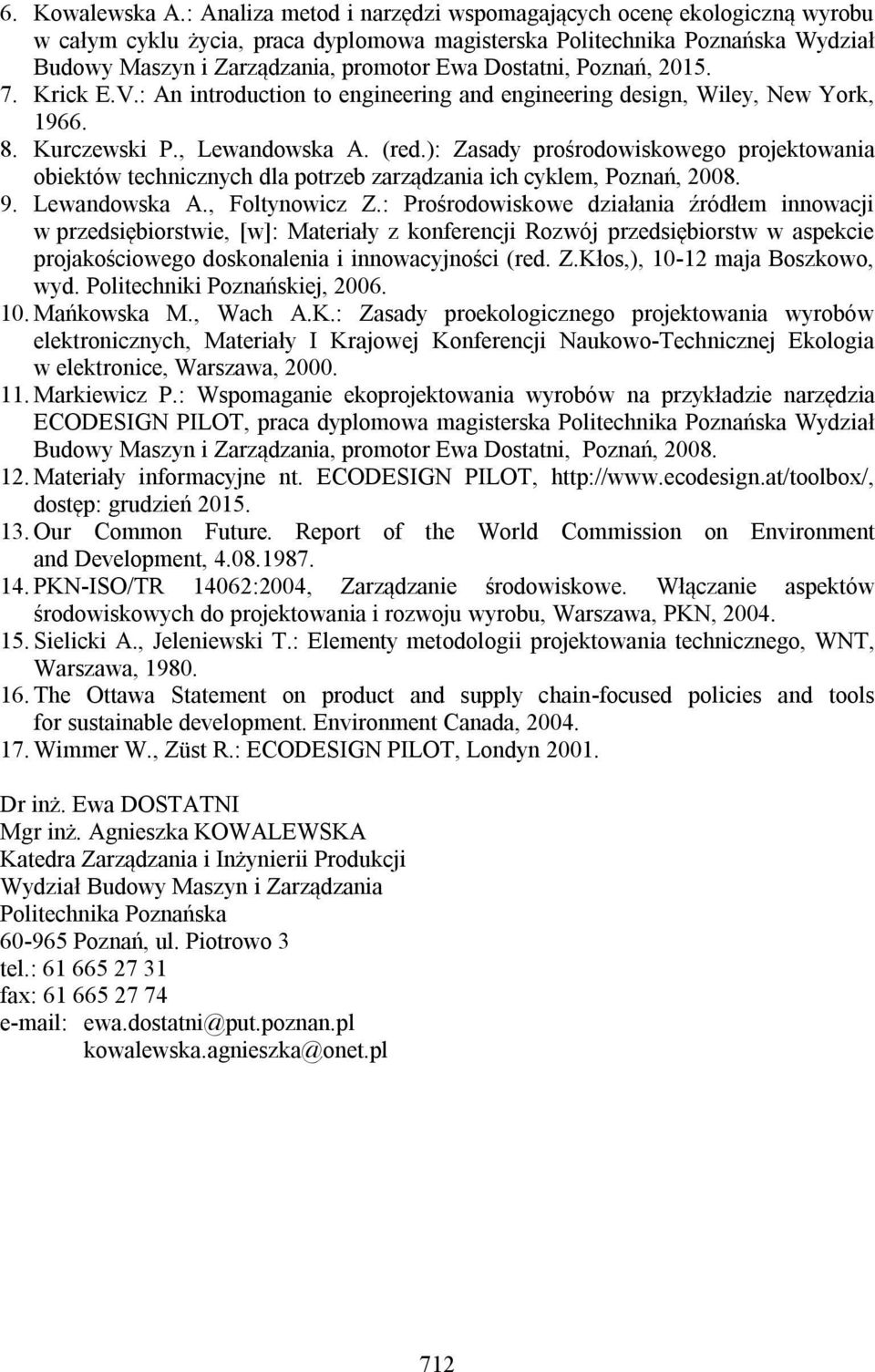 Poznań, 2015. 7. Krick E.V.: An introduction to engineering and engineering design, Wiley, New York, 1966. 8. Kurczewski P., Lewandowska A. (red.