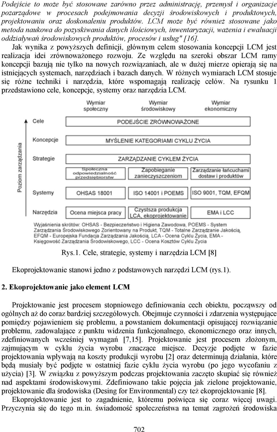 Jak wynika z powyższych definicji, głównym celem stosowania koncepcji LCM jest realizacja idei zrównoważonego rozwoju.