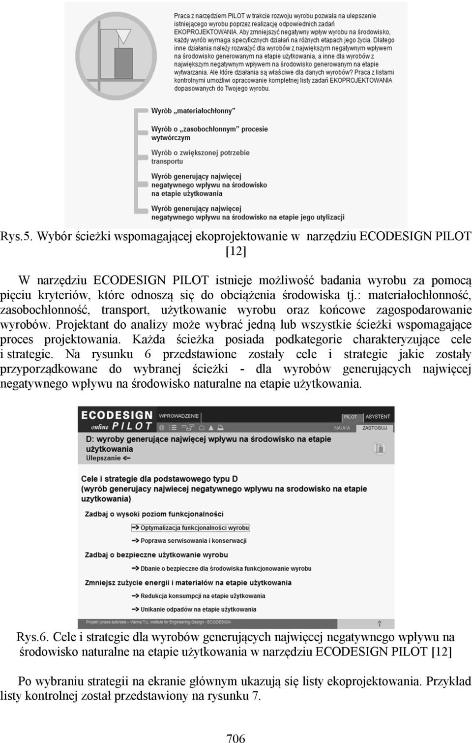 środowiska tj.: materiałochłonność, zasobochłonność, transport, użytkowanie wyrobu oraz końcowe zagospodarowanie wyrobów.