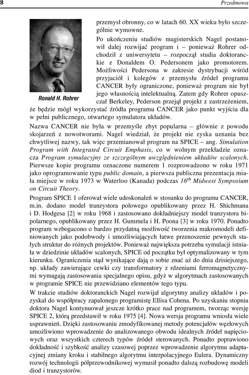 Możliwości Pedersona w zakresie dystrybucji wśród przyjaciół i kolegów z przemysłu źródeł programu CANCER były ograniczone, ponieważ program nie był jego własnością intelektualną.