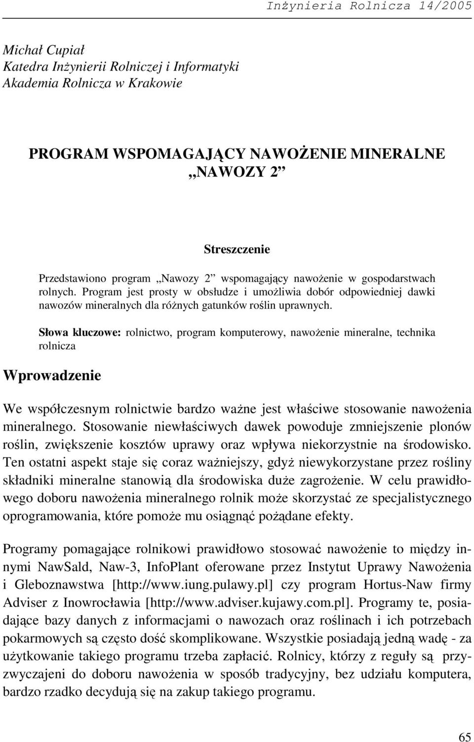 Słowa kluczowe: rolnictwo, program komputerowy, nawoŝenie mineralne, technika rolnicza Wprowadzenie We współczesnym rolnictwie bardzo waŝne jest właściwe stosowanie nawoŝenia mineralnego.