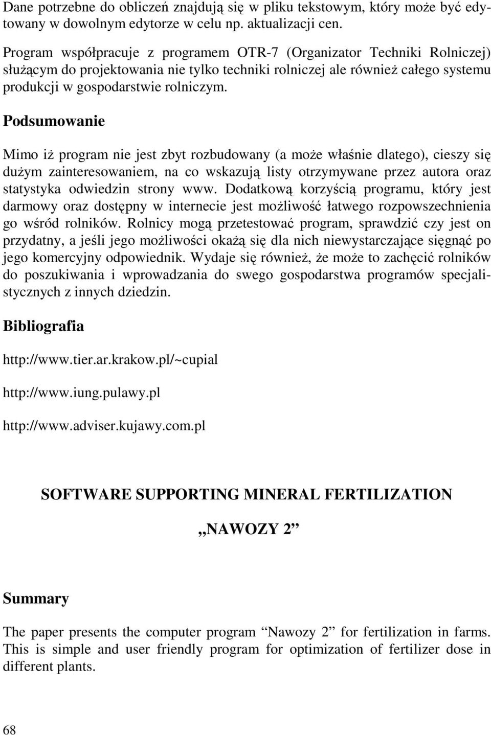 Podsumowanie Mimo iŝ program nie jest zbyt rozbudowany (a moŝe właśnie dlatego), cieszy się duŝym zainteresowaniem, na co wskazują listy otrzymywane przez autora oraz statystyka odwiedzin strony www.