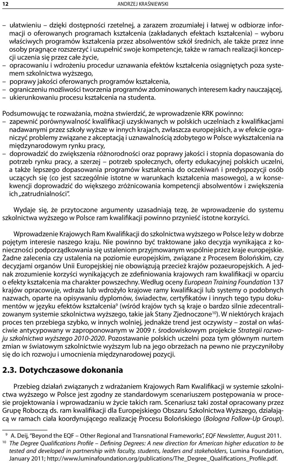 całe życie, opracowaniu i wdrożeniu procedur uznawania efektów kształcenia osiągniętych poza systemem szkolnictwa wyższego, poprawy jakości oferowanych programów kształcenia, ograniczeniu możliwości