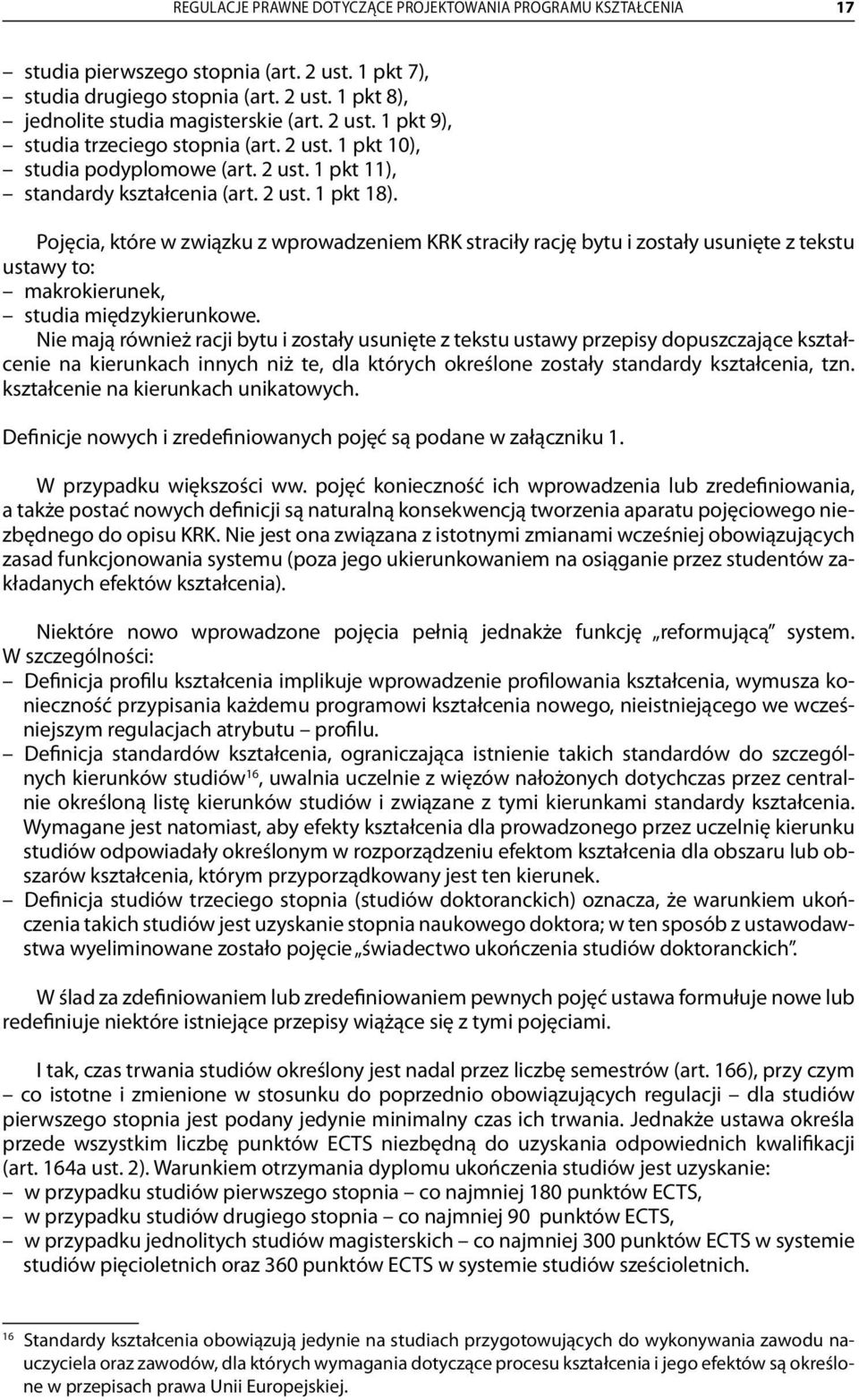Pojęcia, które w związku z wprowadzeniem KRK straciły rację bytu i zostały usunięte z tekstu ustawy to: makrokierunek, studia międzykierunkowe.