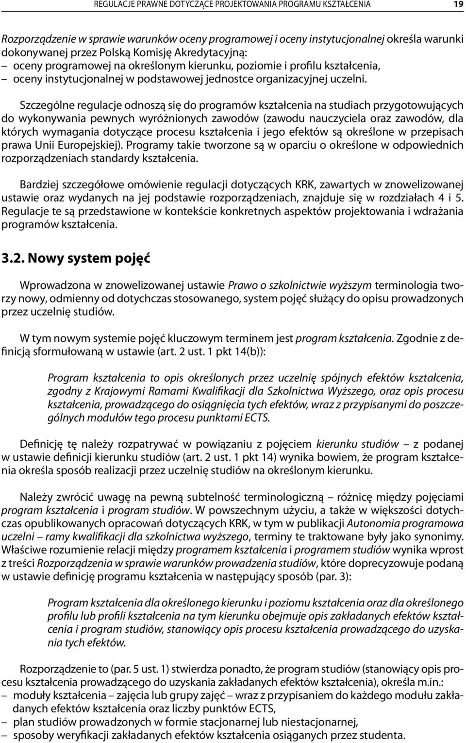 Szczególne regulacje odnoszą się do programów kształcenia na studiach przygotowujących do wykonywania pewnych wyróżnionych zawodów (zawodu nauczyciela oraz zawodów, dla których wymagania dotyczące