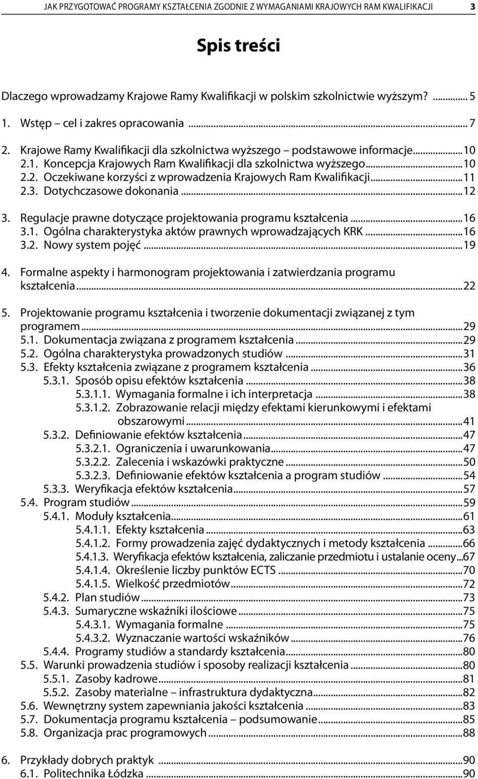 ..11 2.3. Dotychczasowe dokonania...12 3. Regulacje prawne dotyczące projektowania programu kształcenia...16 3.1. Ogólna charakterystyka aktów prawnych wprowadzających KRK...16 3.2. Nowy system pojęć.