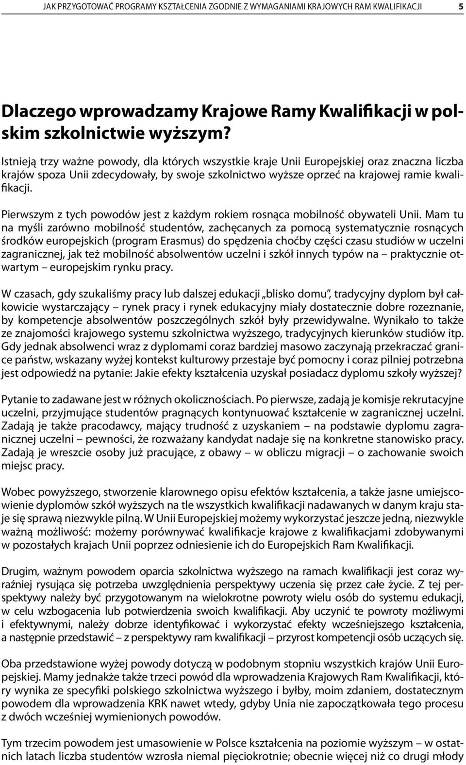 Pierwszym z tych powodów jest z każdym rokiem rosnąca mobilność obywateli Unii.