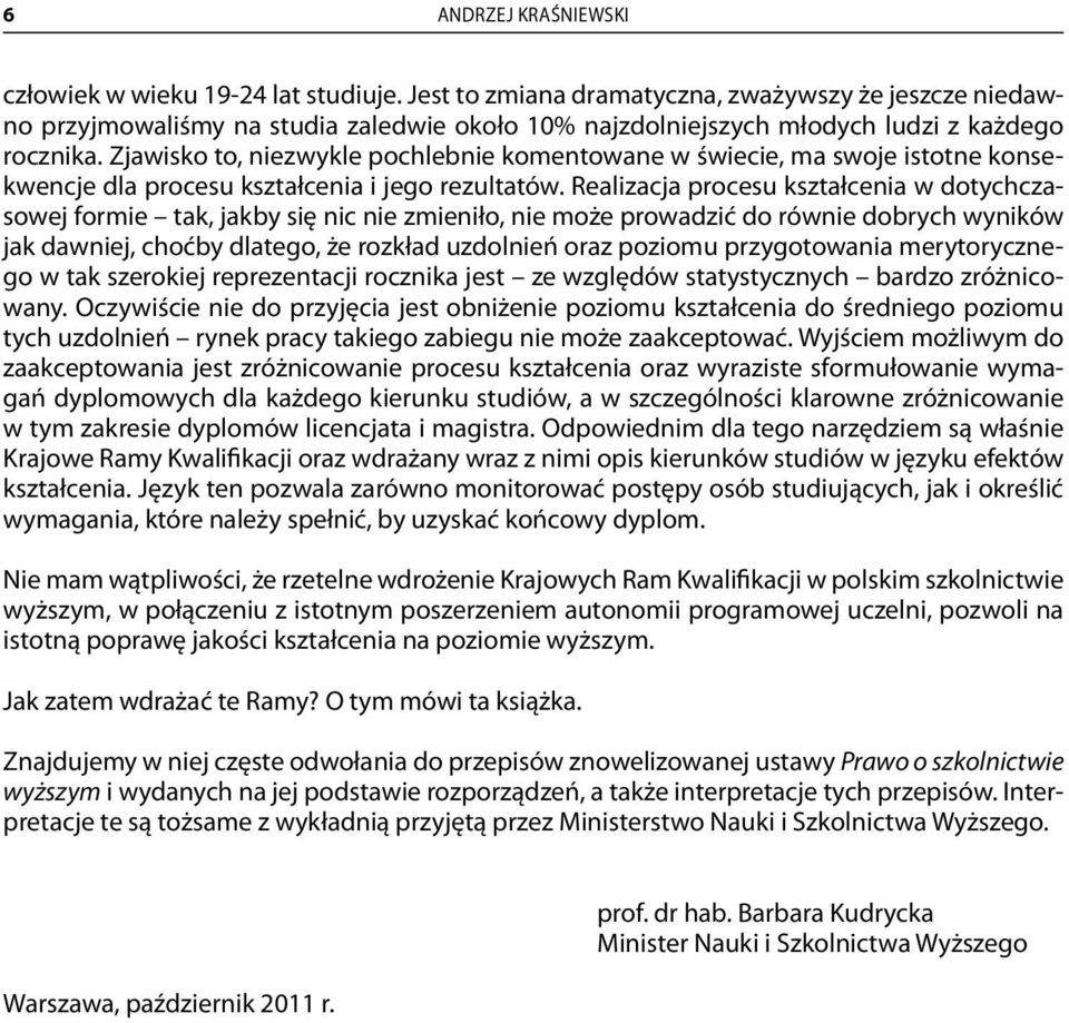 Zjawisko to, niezwykle pochlebnie komentowane w świecie, ma swoje istotne konsekwencje dla procesu kształcenia i jego rezultatów.