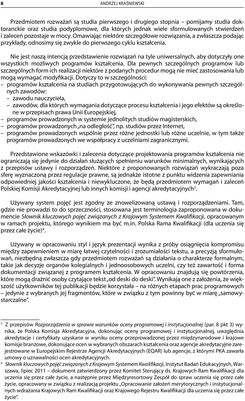 Nie jest naszą intencją przedstawienie rozwiązań na tyle uniwersalnych, aby dotyczyły one wszystkich możliwych programów kształcenia.