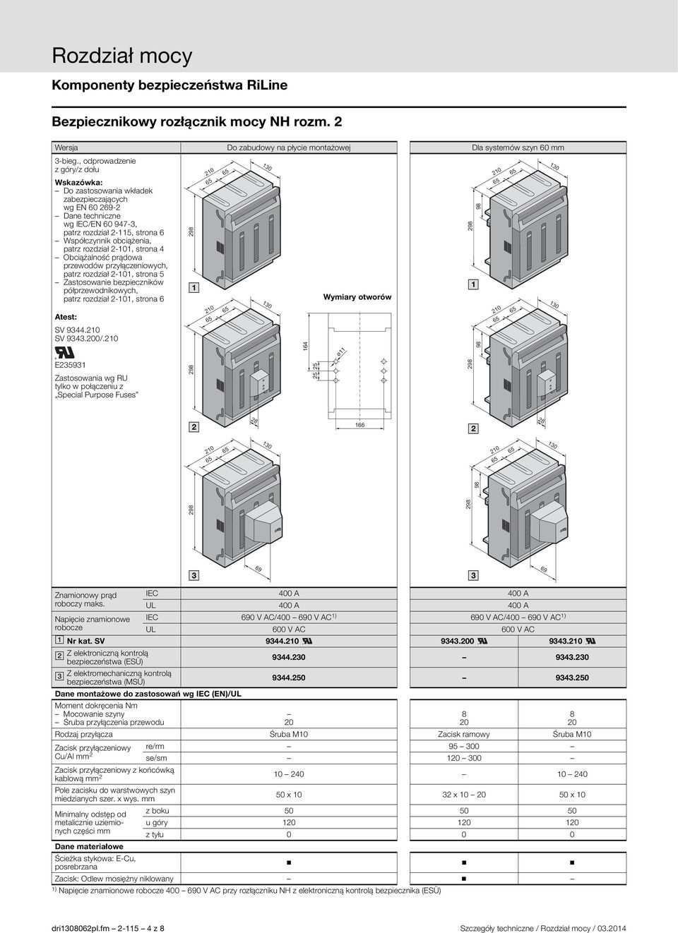 Obciążalność prądowa przewodów przyłączeniowych, patrz rozdział -0, strona 5 Zastosowanie bezpieczników półprzewodnikowych, patrz rozdział -0, strona 6 test: SV 944.0 SV 94.0/.