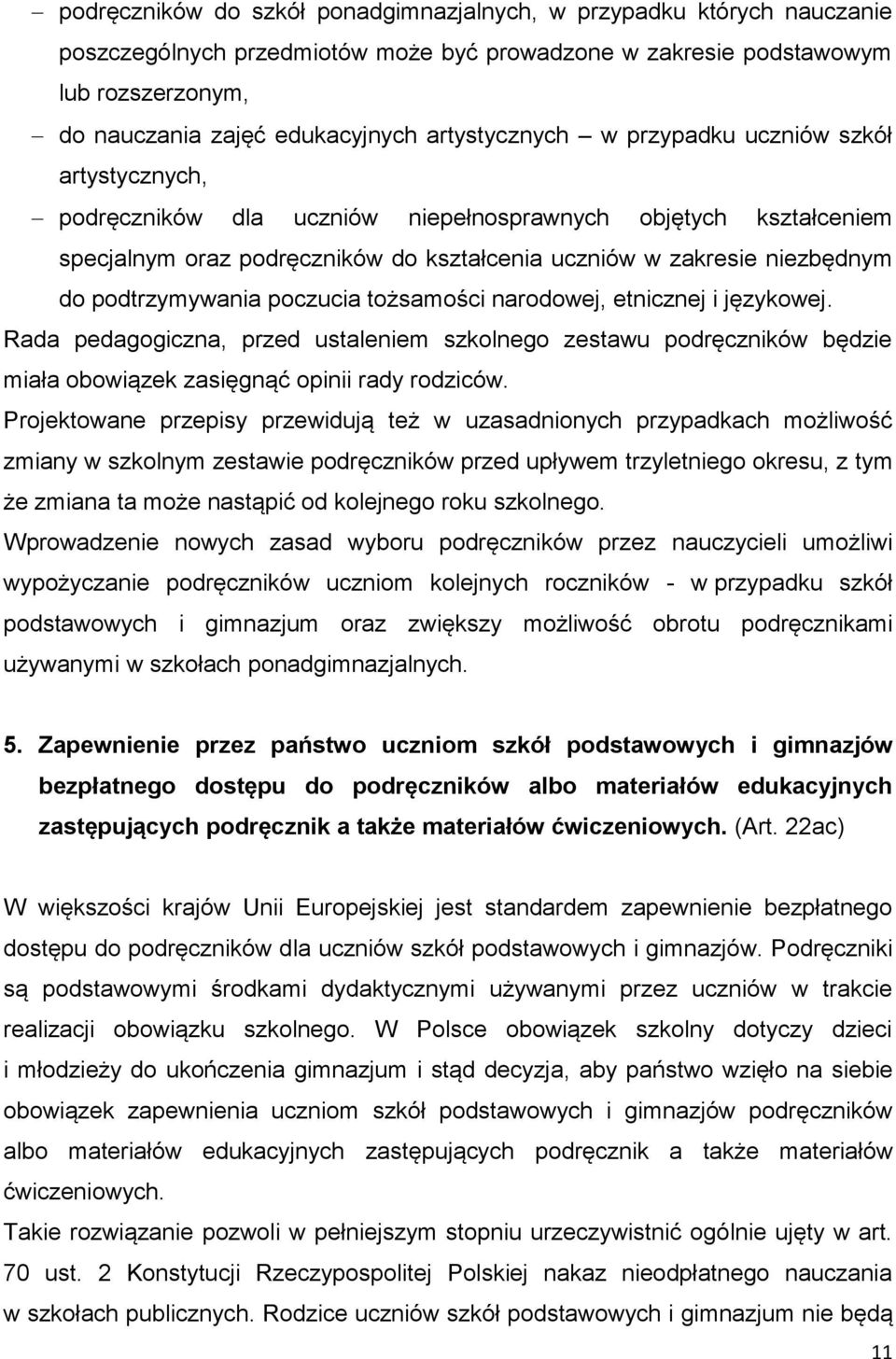 podtrzymywania poczucia tożsamości narodowej, etnicznej i językowej. Rada pedagogiczna, przed ustaleniem szkolnego zestawu podręczników będzie miała obowiązek zasięgnąć opinii rady rodziców.