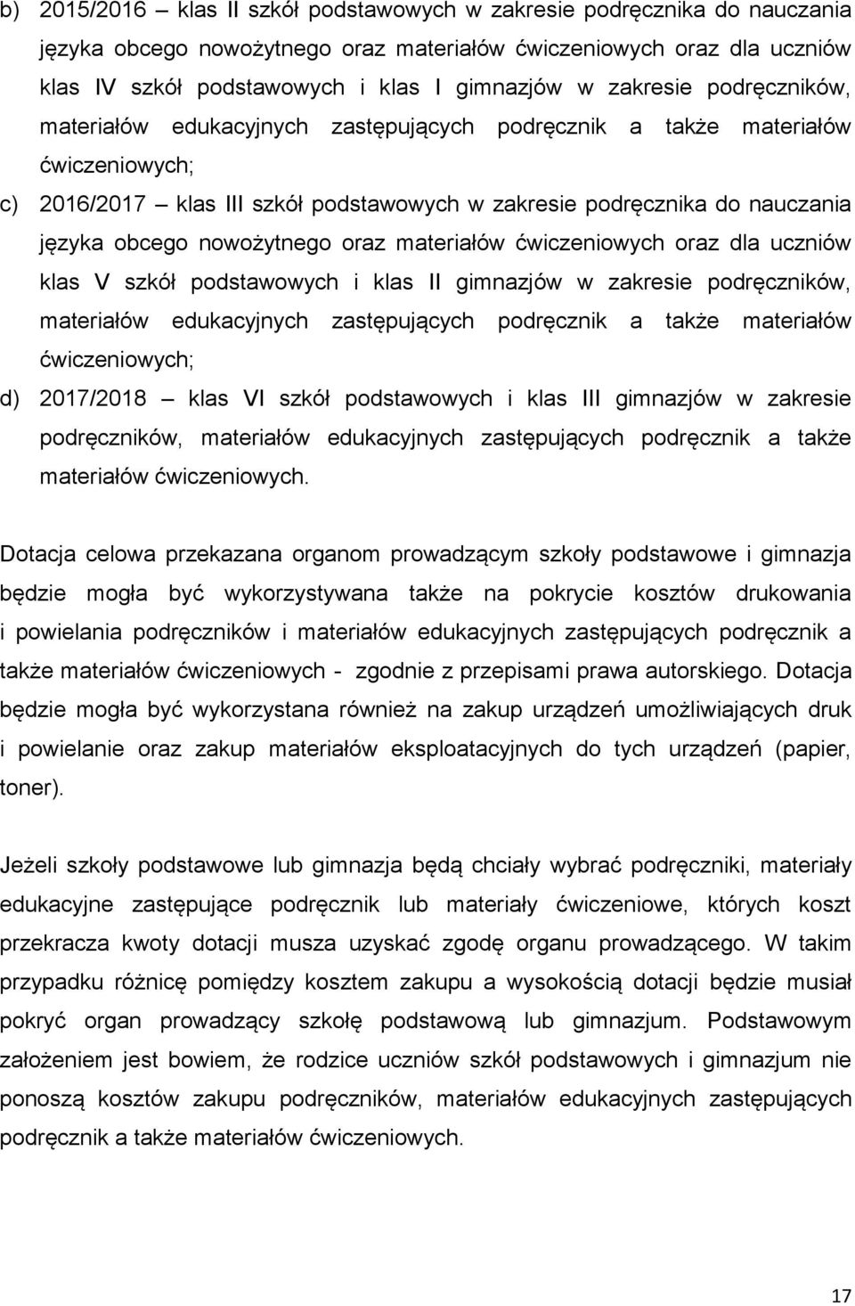 nowożytnego oraz materiałów ćwiczeniowych oraz dla uczniów klas V szkół podstawowych i klas II gimnazjów w zakresie podręczników, materiałów edukacyjnych zastępujących podręcznik a także materiałów