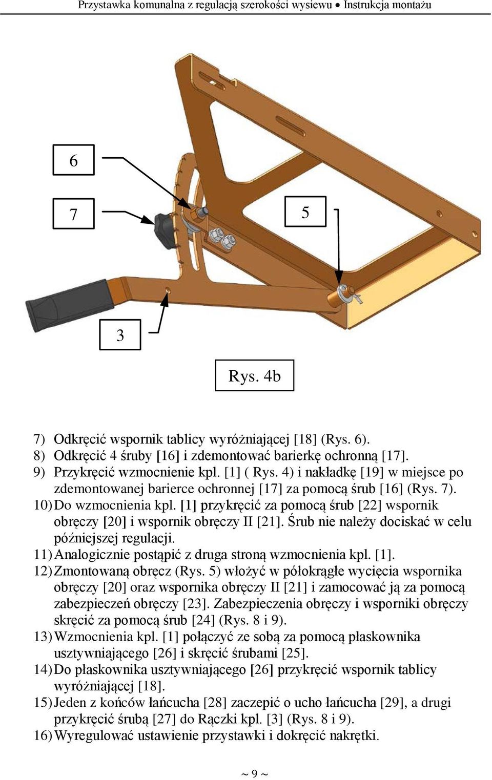 [1] przykręcić za pomocą śrub [22] wspornik obręczy [20] i wspornik obręczy II [21]. Śrub nie należy dociskać w celu późniejszej regulacji. 11) Analogicznie postąpić z druga stroną wzmocnienia kpl.